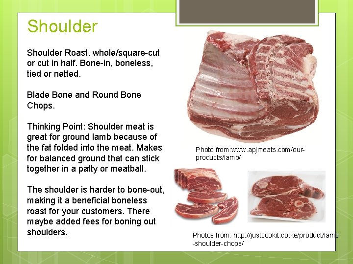 Shoulder Roast, whole/square-cut or cut in half. Bone-in, boneless, tied or netted. Blade Bone