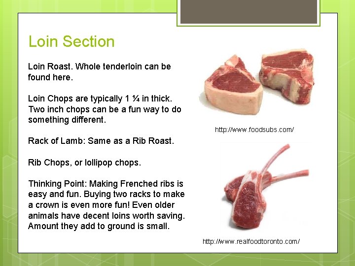 Loin Section Loin Roast. Whole tenderloin can be found here. Loin Chops are typically