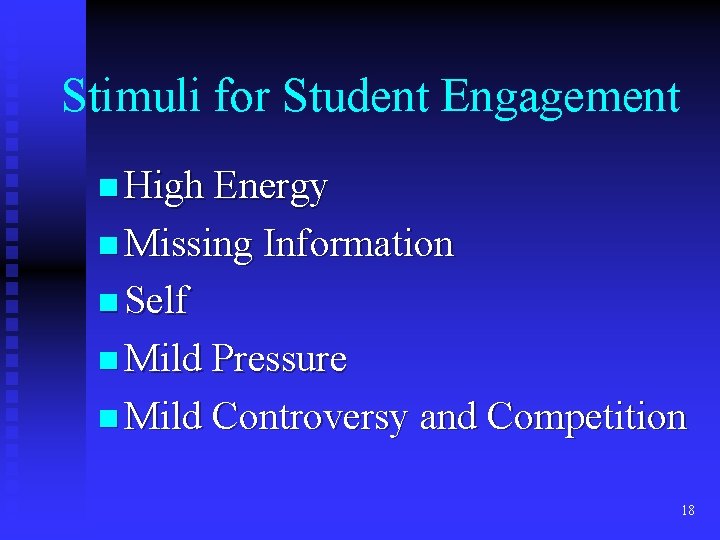 Stimuli for Student Engagement n High Energy n Missing Information n Self n Mild