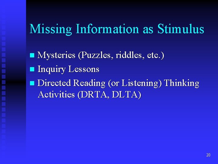 Missing Information as Stimulus Mysteries (Puzzles, riddles, etc. ) n Inquiry Lessons n Directed