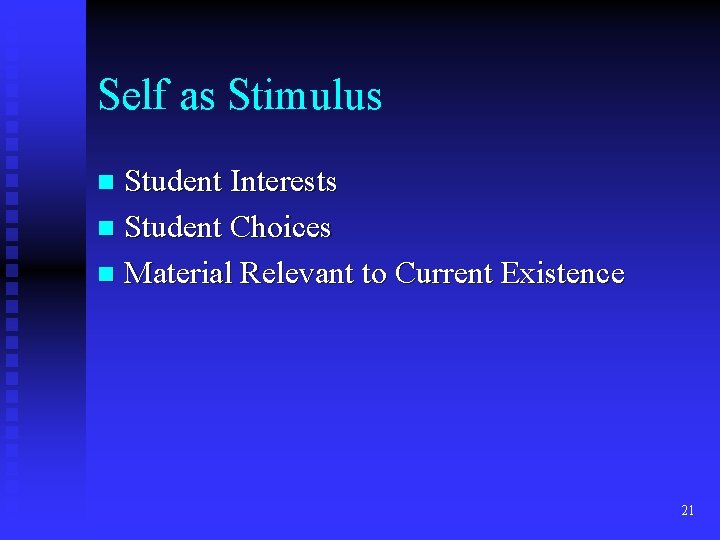 Self as Stimulus Student Interests n Student Choices n Material Relevant to Current Existence