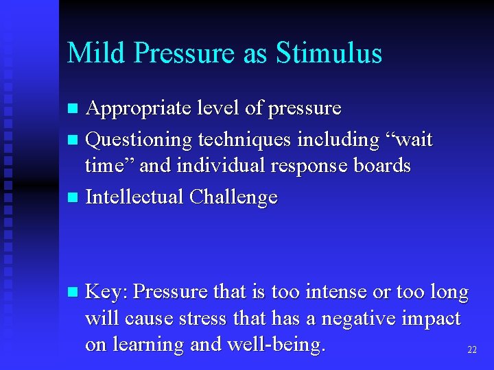 Mild Pressure as Stimulus Appropriate level of pressure n Questioning techniques including “wait time”