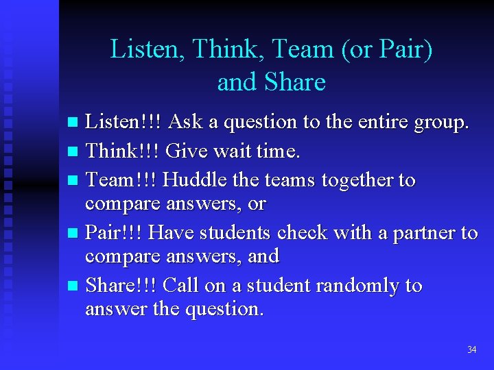 Listen, Think, Team (or Pair) and Share Listen!!! Ask a question to the entire