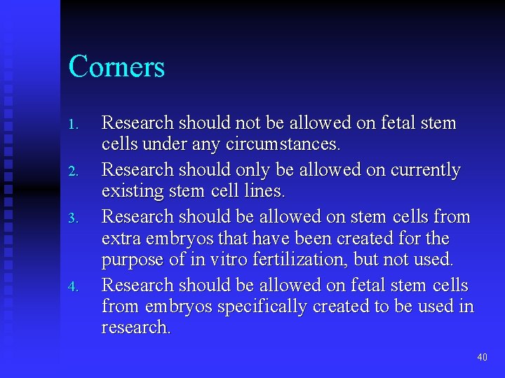 Corners 1. 2. 3. 4. Research should not be allowed on fetal stem cells