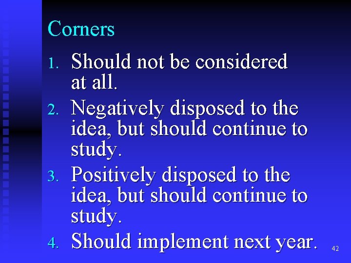 Corners 1. 2. 3. 4. Should not be considered at all. Negatively disposed to