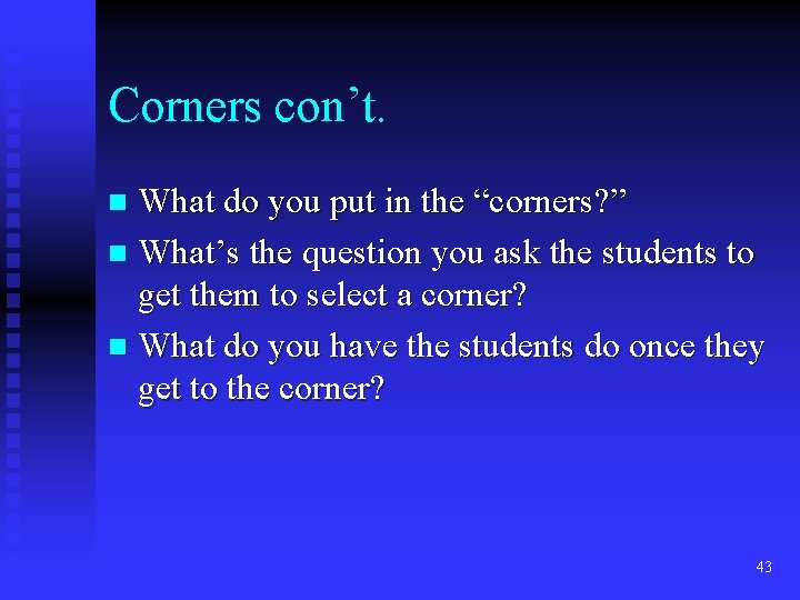Corners con’t. What do you put in the “corners? ” n What’s the question