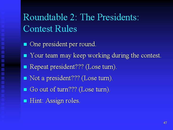 Roundtable 2: The Presidents: Contest Rules n One president per round. n Your team