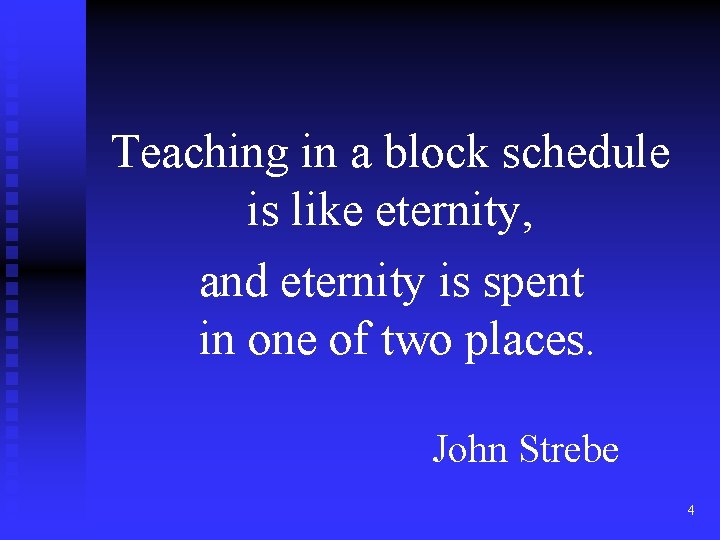 Teaching in a block schedule is like eternity, and eternity is spent in one