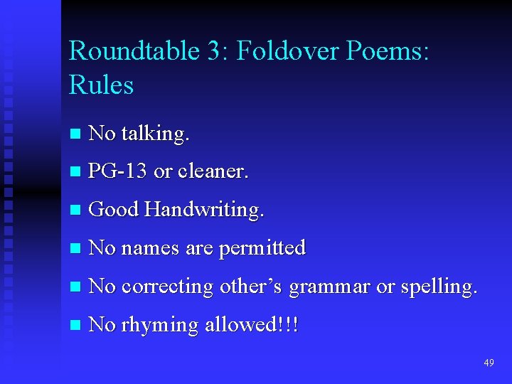 Roundtable 3: Foldover Poems: Rules n No talking. n PG-13 or cleaner. n Good