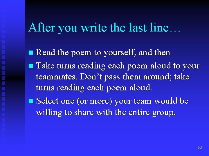After you write the last line… Read the poem to yourself, and then n