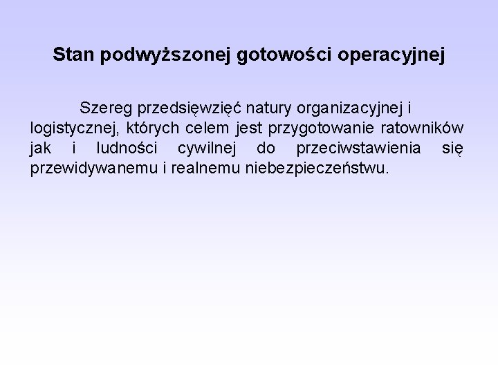 Stan podwyższonej gotowości operacyjnej Szereg przedsięwzięć natury organizacyjnej i logistycznej, których celem jest przygotowanie