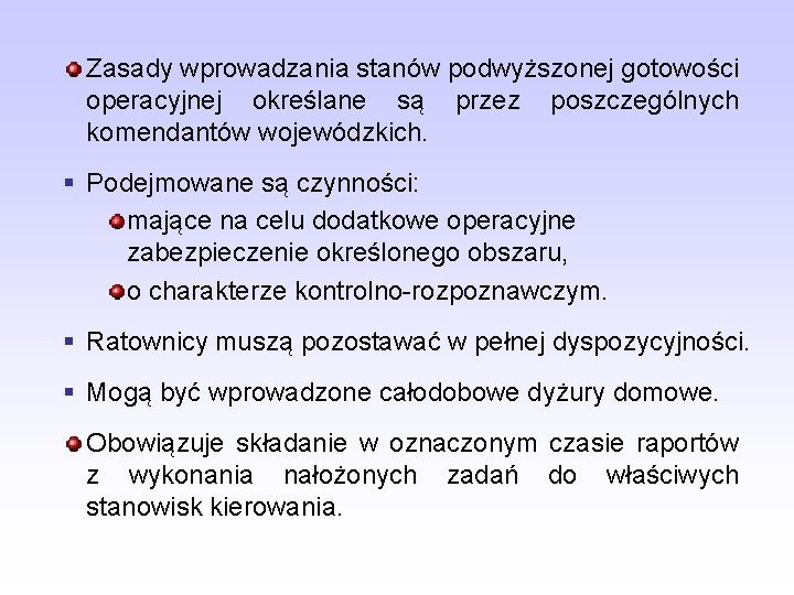 Zasady wprowadzania stanów podwyższonej gotowości operacyjnej określane są przez poszczególnych komendantów wojewódzkich. § Podejmowane