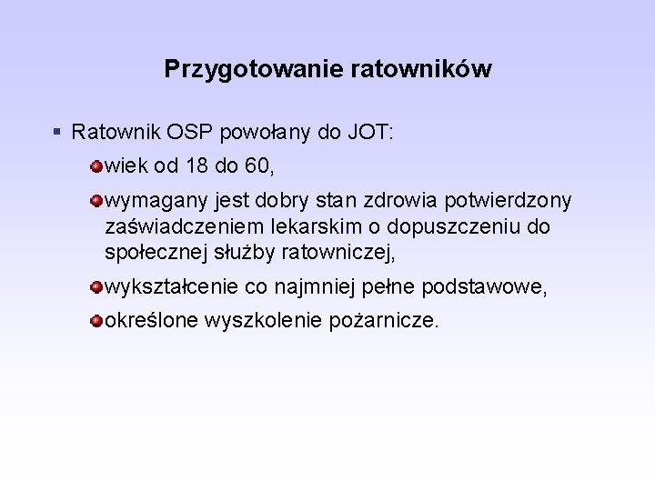 Przygotowanie ratowników § Ratownik OSP powołany do JOT: wiek od 18 do 60, wymagany