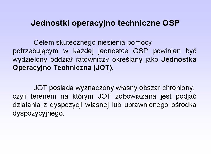 Jednostki operacyjno techniczne OSP Celem skutecznego niesienia pomocy potrzebującym w każdej jednostce OSP powinien