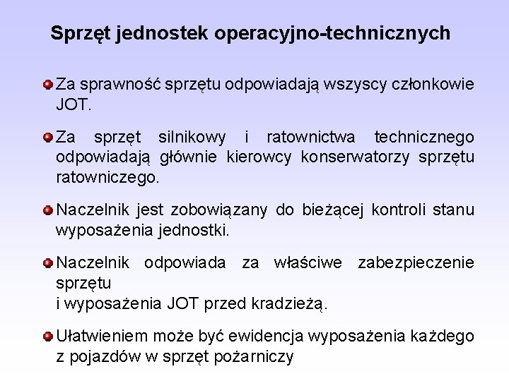 Sprzęt jednostek operacyjno-technicznych Za sprawność sprzętu odpowiadają wszyscy członkowie JOT. Za sprzęt silnikowy i