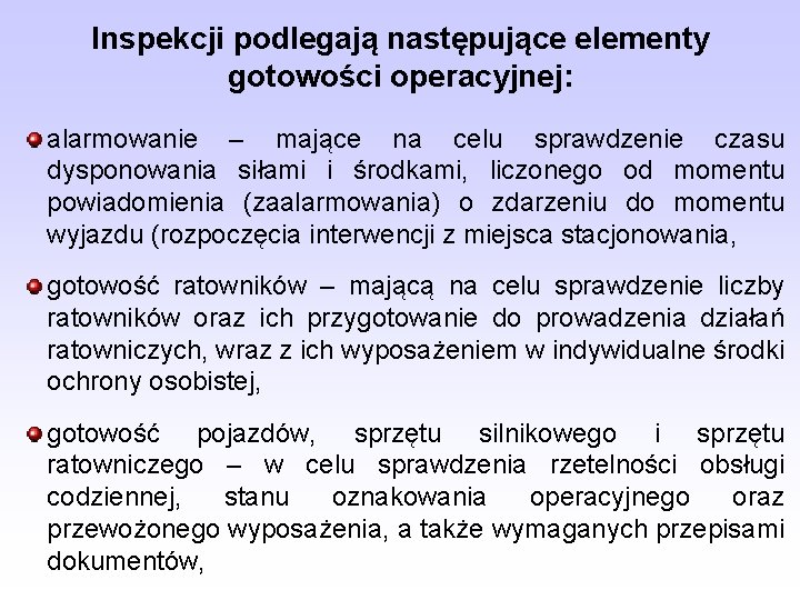 Inspekcji podlegają następujące elementy gotowości operacyjnej: alarmowanie – mające na celu sprawdzenie czasu dysponowania