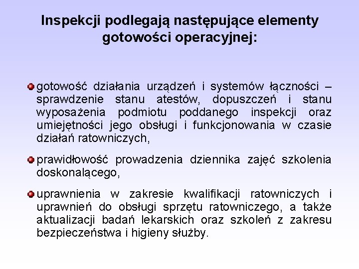 Inspekcji podlegają następujące elementy gotowości operacyjnej: gotowość działania urządzeń i systemów łączności – sprawdzenie