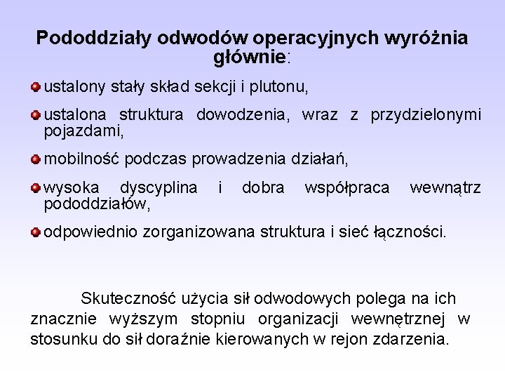 Pododdziały odwodów operacyjnych wyróżnia głównie: ustalony stały skład sekcji i plutonu, ustalona struktura dowodzenia,