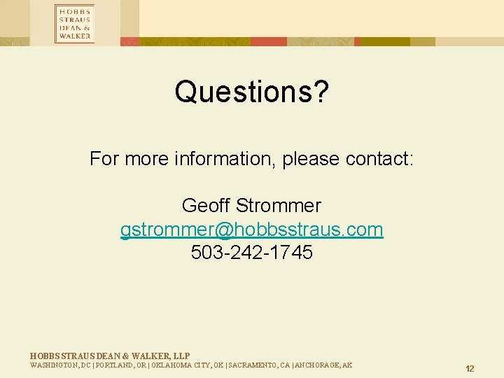 Questions? For more information, please contact: Geoff Strommer gstrommer@hobbsstraus. com 503 -242 -1745 HOBBS