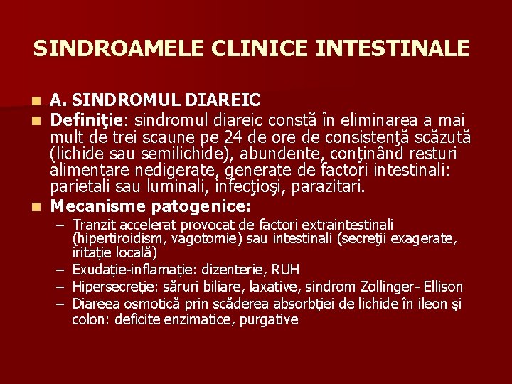 SINDROAMELE CLINICE INTESTINALE A. SINDROMUL DIAREIC Definiţie: sindromul diareic constă în eliminarea a mai