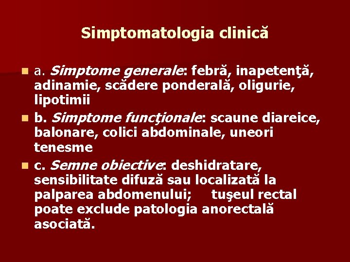 Simptomatologia clinică a. Simptome generale: febră, inapetenţă, adinamie, scădere ponderală, oligurie, lipotimii n b.