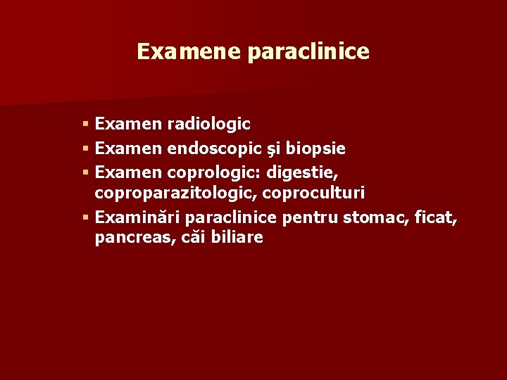 Examene paraclinice § Examen radiologic § Examen endoscopic şi biopsie § Examen coprologic: digestie,