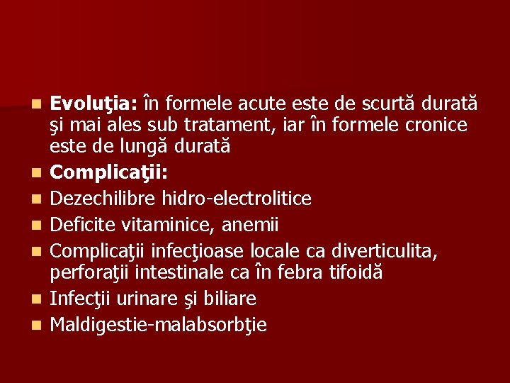 n n n n Evoluţia: în formele acute este de scurtă durată şi mai