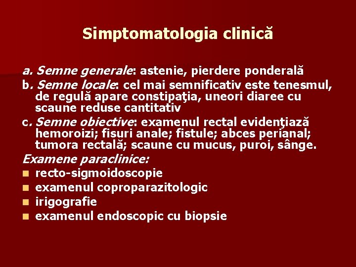 Simptomatologia clinică a. Semne generale: astenie, pierdere ponderală b. Semne locale: cel mai semnificativ