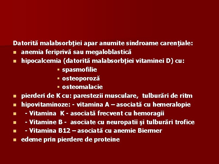 Datorită malabsorbţiei apar anumite sindroame carenţiale: n anemia feriprivă sau megaloblastică n hipocalcemia (datorită