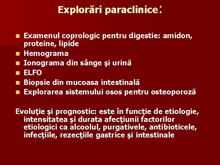 Explorări paraclinice: n n n Examenul coprologic pentru digestie: amidon, proteine, lipide Hemograma Ionograma