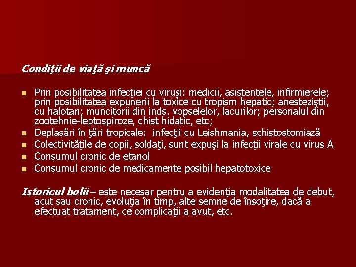 Condiţii de viaţă şi muncă n n n Prin posibilitatea infecţiei cu viruşi: medicii,