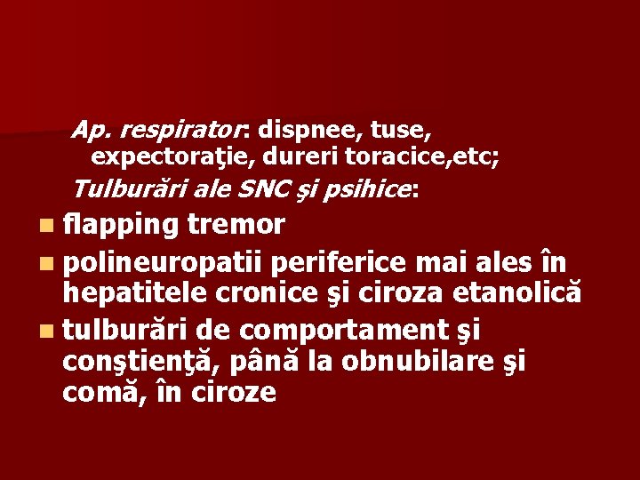 Ap. respirator: dispnee, tuse, expectoraţie, dureri toracice, etc; Tulburări ale SNC şi psihice: n