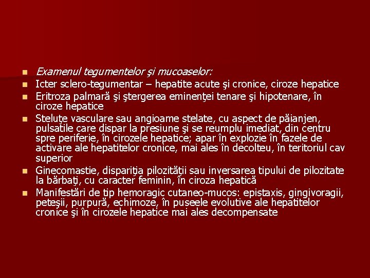 n n n Examenul tegumentelor şi mucoaselor: Icter sclero-tegumentar – hepatite acute şi cronice,