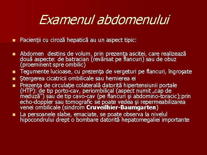 Examenul abdomenului n Pacienţii cu ciroză hepatică au un aspect tipic: n Abdomen destins