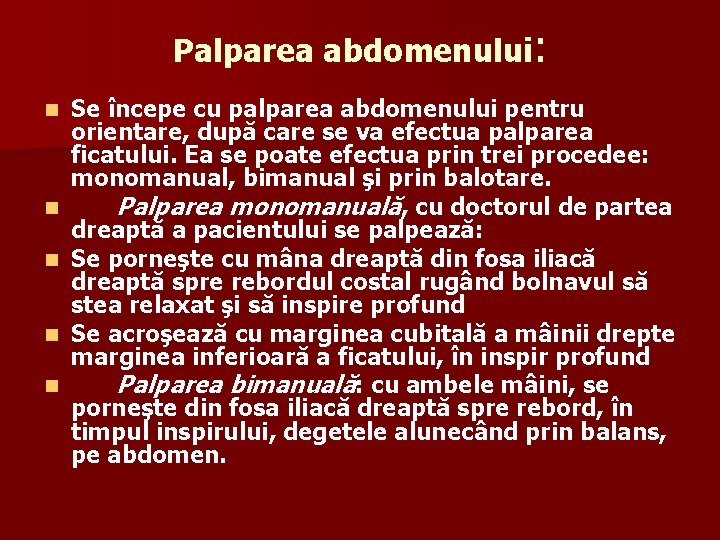 Palparea abdomenului: n n n Se începe cu palparea abdomenului pentru orientare, după care