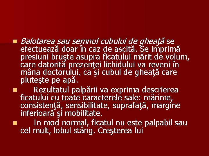 n Balotarea sau semnul cubului de gheaţă se efectuează doar în caz de ascită.