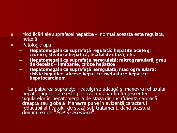 n n – – – n Modificări ale suprafeţei hepatice - normal aceasta este