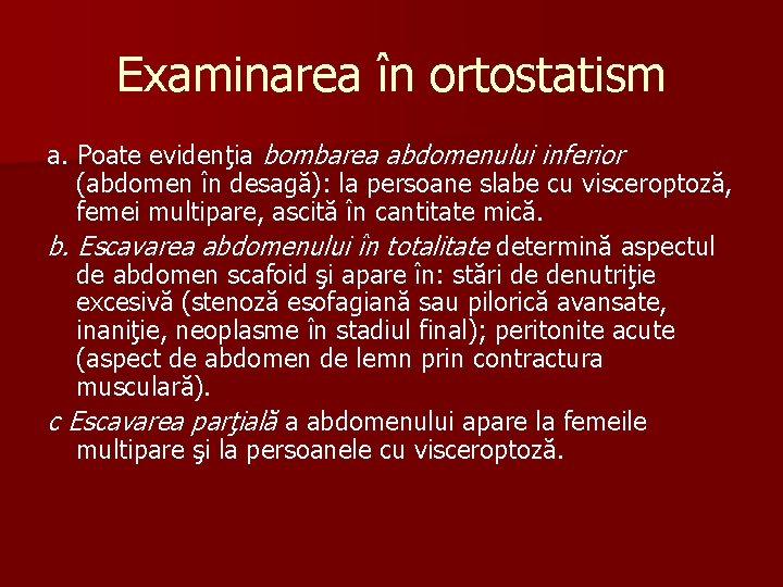 Examinarea în ortostatism a. Poate evidenţia bombarea abdomenului inferior (abdomen în desagă): la persoane