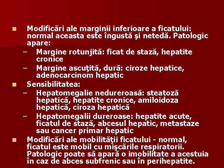 Modificări ale marginii inferioare a ficatului: normal aceasta este îngustă şi netedă. Patologic apare: