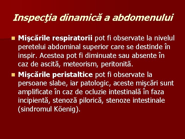 Inspecţia dinamică a abdomenului Mişcările respiratorii pot fi observate la nivelul peretelui abdominal superior