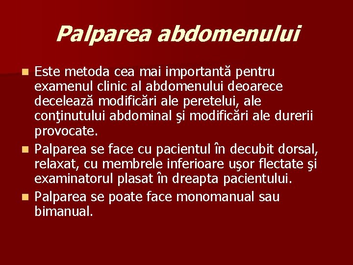 Palparea abdomenului Este metoda cea mai importantă pentru examenul clinic al abdomenului deoarece decelează