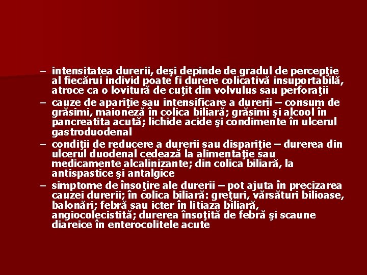 – intensitatea durerii, deşi depinde de gradul de percepţie al fiecărui individ poate fi