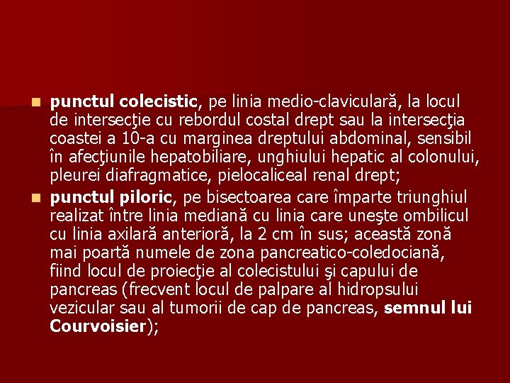 punctul colecistic, pe linia medio-claviculară, la locul de intersecţie cu rebordul costal drept sau