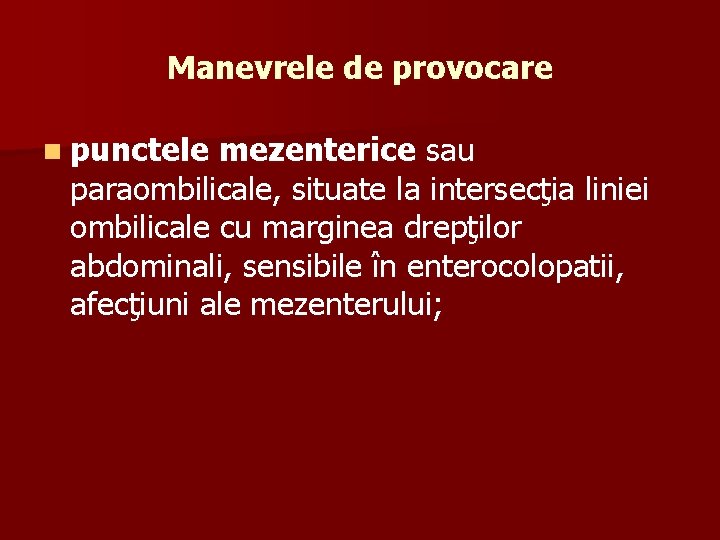 Manevrele de provocare n punctele mezenterice sau paraombilicale, situate la intersecţia liniei ombilicale cu