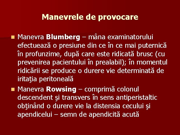 Manevrele de provocare Manevra Blumberg – mâna examinatorului efectuează o presiune din ce în