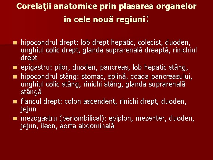 Corelaţii anatomice prin plasarea organelor în cele nouă regiuni: n n n hipocondrul drept: