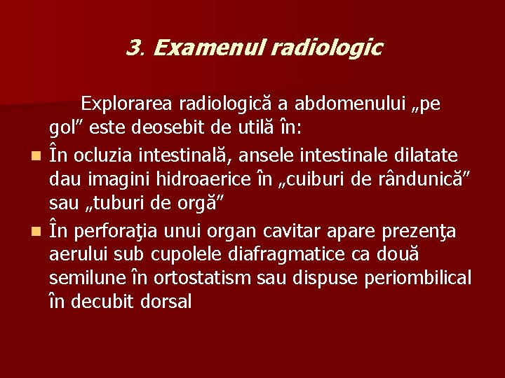 3. Examenul radiologic Explorarea radiologică a abdomenului „pe gol” este deosebit de utilă în: