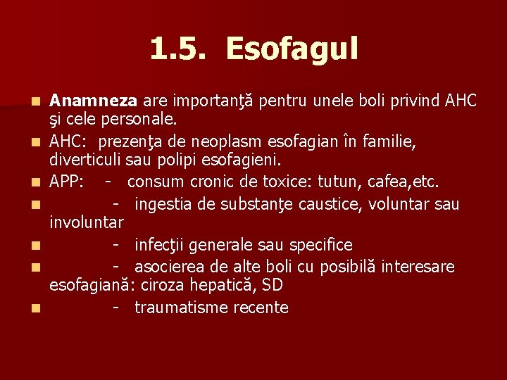 1. 5. Esofagul n n n n Anamneza are importanţă pentru unele boli privind