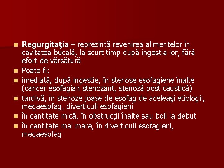 n n n Regurgitaţia – reprezintă revenirea alimentelor în cavitatea bucală, la scurt timp