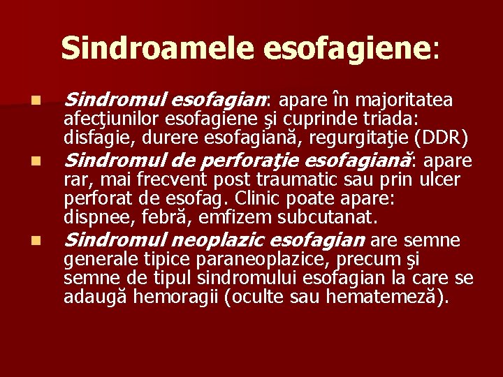 Sindroamele esofagiene: n n n Sindromul esofagian: apare în majoritatea afecţiunilor esofagiene şi cuprinde